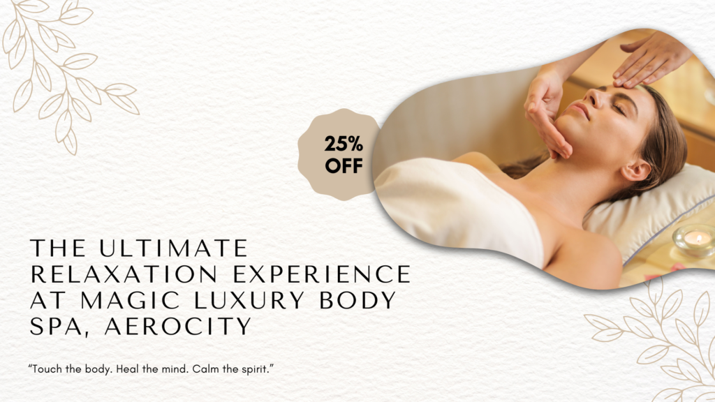 The Ultimate Relaxation Experience at Magic Luxury Body Spa, Aerocity
